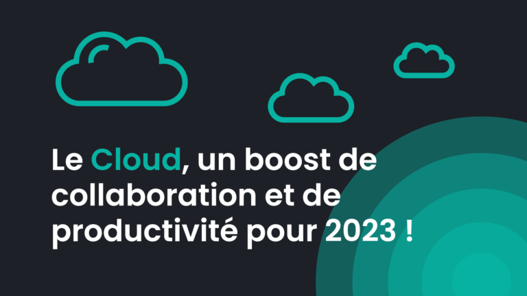 Comment le Cloud peut améliorer la collaboration et la productivité des équipes en 2023 !